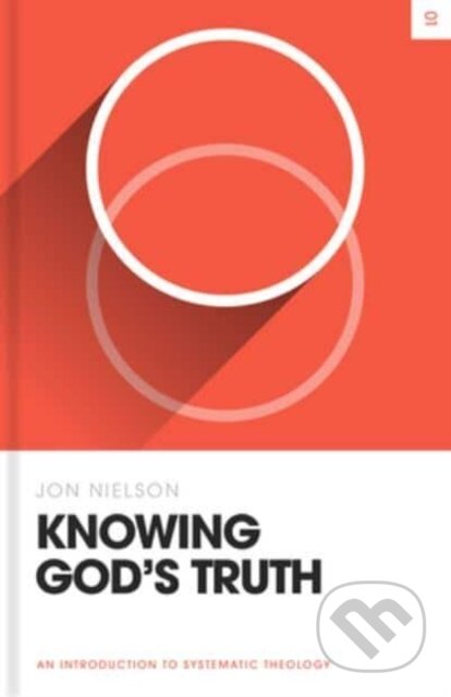 Kniha: Knowing God`s Truth – An Introduction to Systematic Theology (Jon Nielson). Crossway Books, 2023
