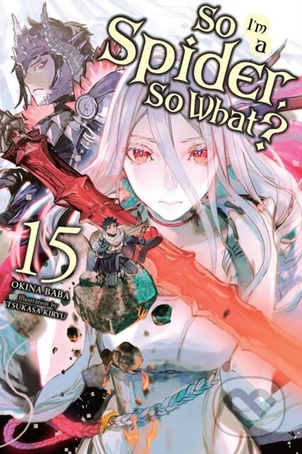 Kniha: So I'm a Spider, So What?, Vol. 15 (light novel) (Jenny McKeon, Tsukasa Kiryu a Okina Baba). Yen Press, 2022