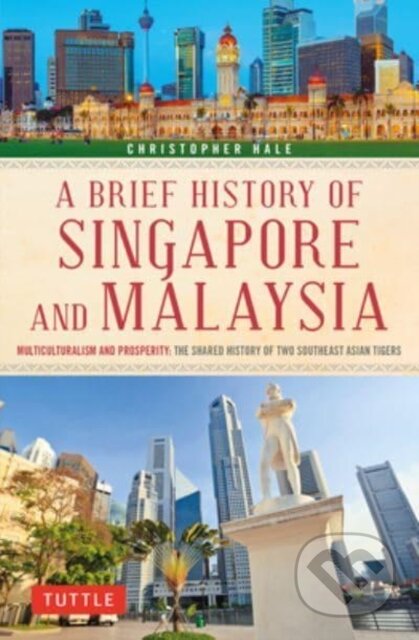Kniha: A Brief History of Singapore and Malaysia (Christopher Hale). Tuttle Publishing, 2023