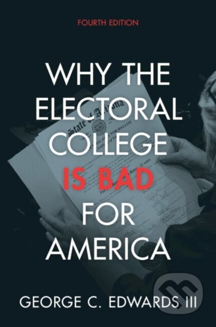 Kniha: Why the Electoral College Is Bad for America (George C. Edwards III). Cambridge University Press, 2023