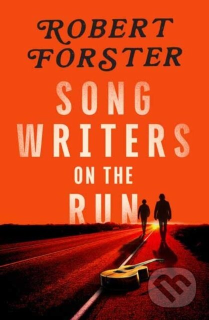 Kniha: Songwriters on the Run (Robert Forster). , 2026