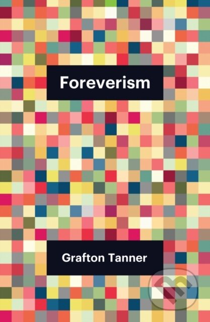 Kniha: Foreverism (Grafton Tanner). Polity Press, 2023