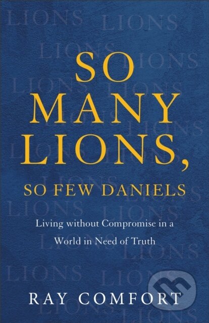 Kniha: So Many Lions, So Few Daniels (Ray Comfort). Baker Books, 2023