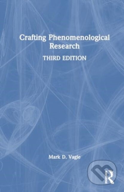 Kniha: Crafting Phenomenological Research (Vagle Mark D.). Routledge, 2024