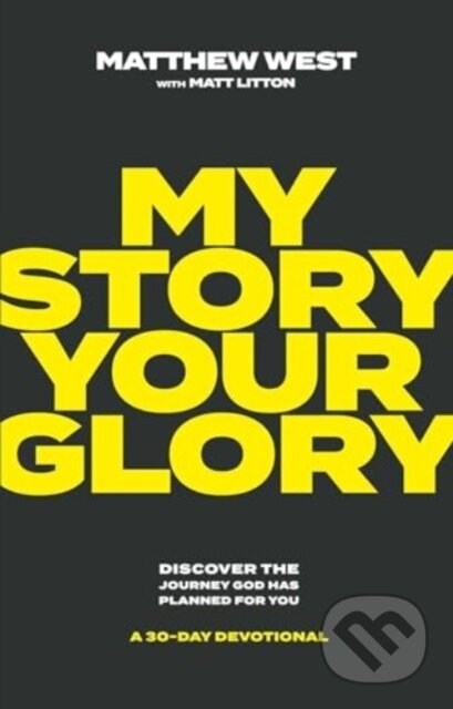 Kniha: My Story, Your Glory (Matthew West). , 2024