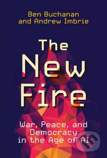 Kniha: The New Fire (Andrew Imbrie a Ben Buchanan). MIT Press, 2024