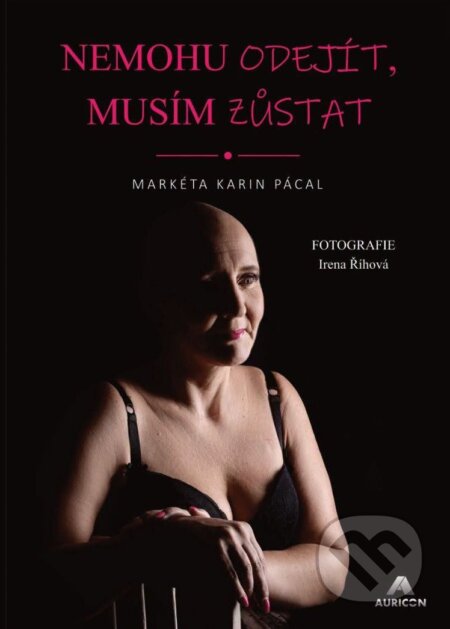 Kniha: Nemohu odejít, musím zůstat (Markéta Karin Pácal). AURICON, 2026