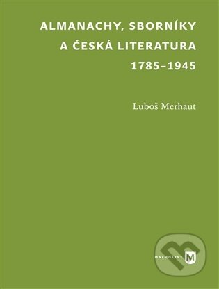 Kniha: Almanachy, sborníky a česká literatura 1785-1945 (Luboš Merhaut). , 2026