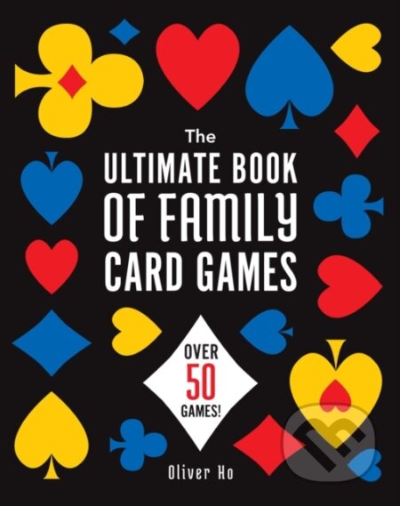 Kniha: The Ultimate Book of Family Card Games (Oliver Ho). , 2024