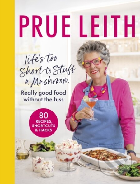Kniha: Life's Too Short to Stuff a Mushroom (Prue Leith). , 2024