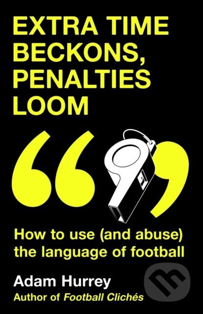 Kniha: Extra Time Beckons, Penalties Loom (Adam Hurrey). Headline Book, 2024