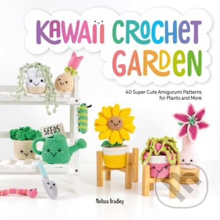 Kniha: Kawaii Crochet Garden (Melissa Bradley-Vatcher). David and Charles, 2022