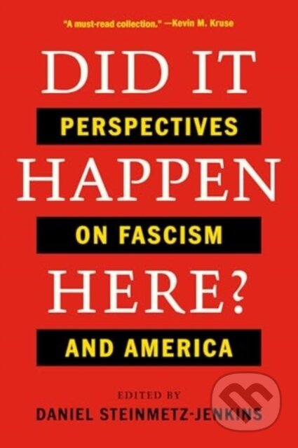 Kniha: Did It Happen Here? – Perspectives on Fascism and America (Daniel Steinmetz–jenki). WW Norton & Co, 2025