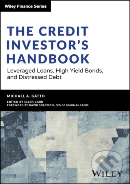 Kniha: The Credit Investor′s Handbook – Leveraged Loans, High Yield Bonds, and Distressed Debt (Michael Gatto). John Wiley & Sons, 2023