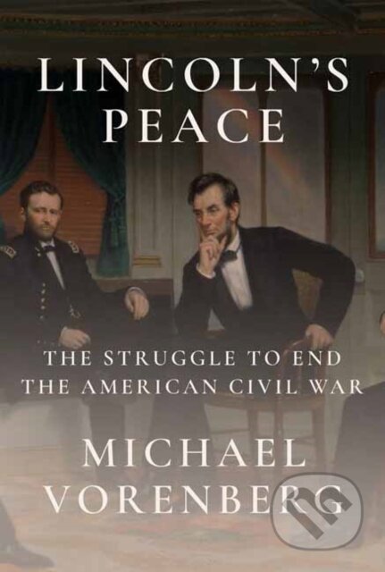 Kniha: Lincoln's Peace (Michael Vorenberg). Alfred A. Knopf, 2025