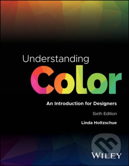 Kniha: Understanding Color: An Introduction for Designers 6th Edition (Linda Holtzschue). John Wiley & Sons, 2025