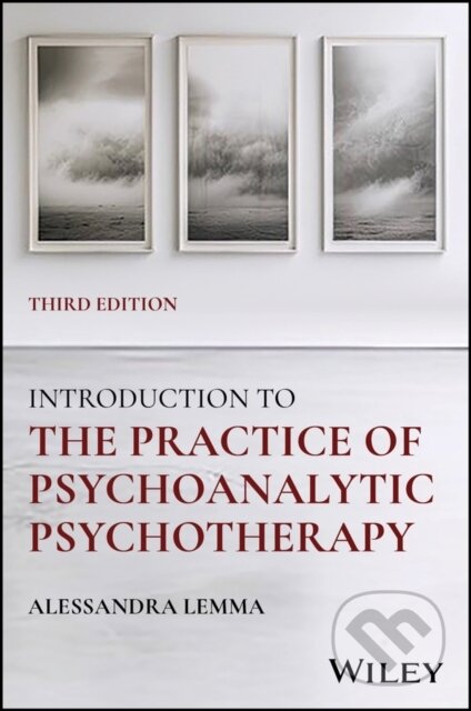 Kniha: Introduction to the Practice of Psychoanalytic Psy chotherapy, 3rd Edition (Alessandra Lemma). Wiley-Blackwell, 2025