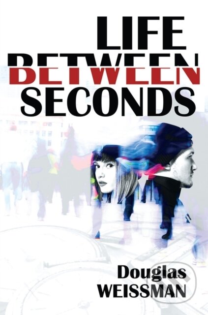 Kniha: Life Between Seconds (Douglas Weissman). , 2024