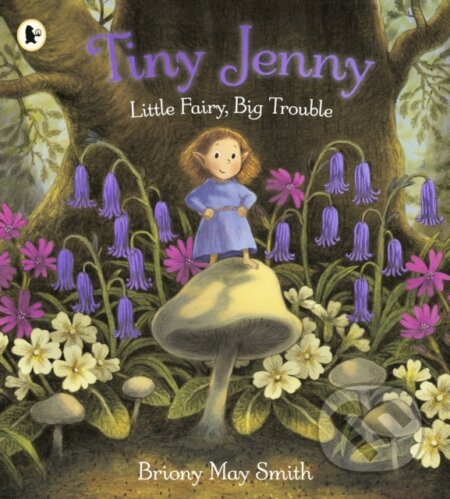 Kniha: Tiny Jenny: Little Fairy, Big Trouble (Briony May Smith). Walker books, 2026