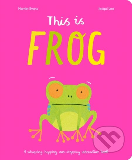 Kniha: This Is Frog (Harriet Evans a Jacqui Lee). Little Tiger, 2024