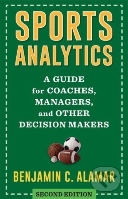 Kniha: Sports Analytics – A Guide for Coaches, Managers, and Other Decision Makers (Benjamin Alamar). Columbia University Press, 2024