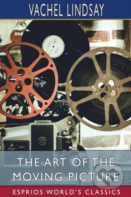 Kniha: The Art of the Moving Picture (Esprios Classics) (Vachel Lindsay). Blurb, 2026