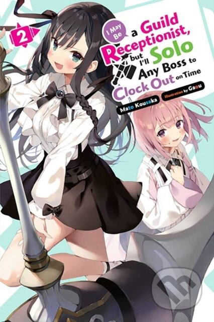 Kniha: I May Be a Guild Receptionist, but I’ll Solo Any Boss to Clock Out on Time, Vol. 2 (light novel) (Gaou Gaou a Mato Kousaka). Yen Press, 2024