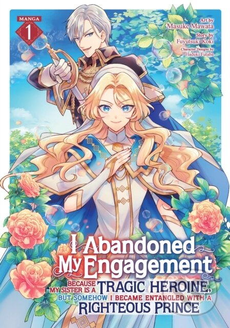 Kniha: I Abandoned My Engagement Because My Sister is a Tragic Heroine, but Somehow I Became Entangled with a Righteous Prince (Manga) Vol. 1 (Fuyutsuki Koki). Seven Seas, 2024