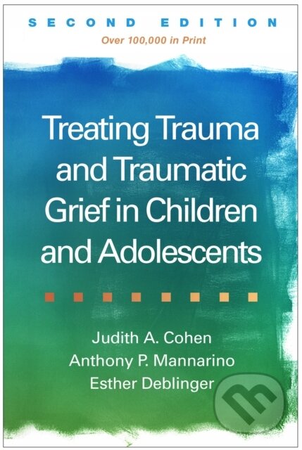 Kniha: Treating Trauma and Traumatic Grief in Children and Adolescents, Second Edition (Anthony P. Mannarino, Judith A. Cohen a Esther Deblinger). Guilford Press, 2026