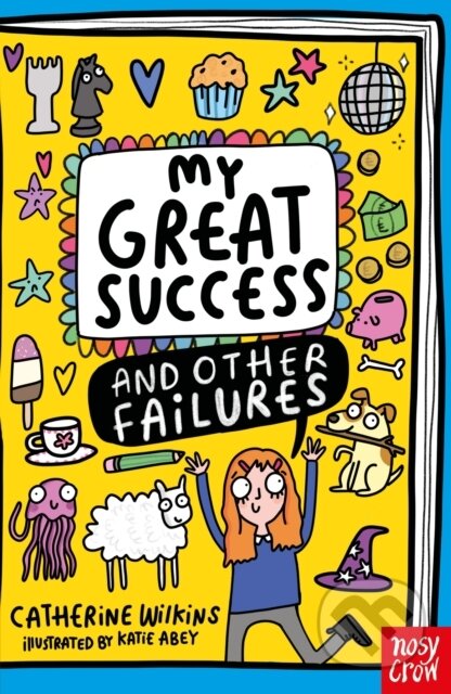 Kniha: My Great Success and Other Failures (Catherine Wilkins). Nosy Crow, 2026