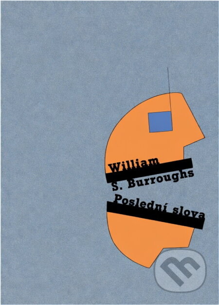 Kniha: Poslední slova (W. S. Burroughs;, W. S. Burroughs a William Seward Burroughs). Volvox Globator, 2002