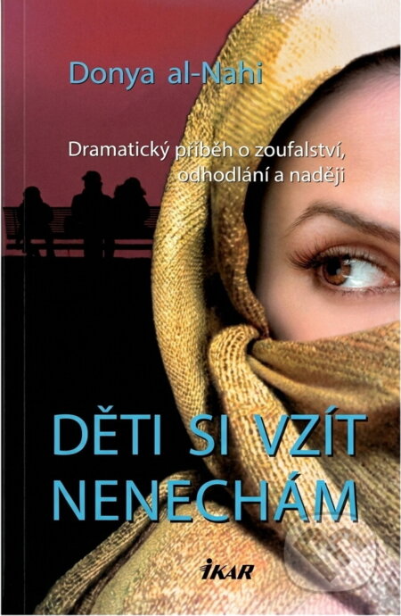 Kniha: Děti si vzít nenechám - Dramatický příběh o zoufalství, odhodlání a naději (Dony (Donya Al-Nahi). Ikar, 2011