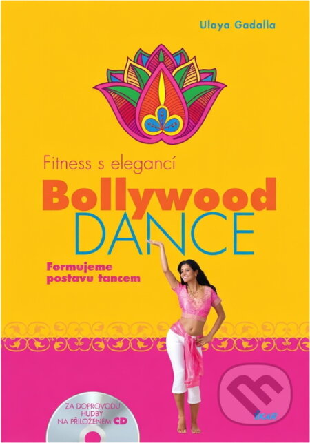 Kniha: Fitness s elegancí: Bollywood Dance (Gadallová Ulaya, Ibrahim, Margot Gadalla, Ulaya, Ulaya Gadalla, Ulaya Gadalla; Margot Ibrahim a Ulaya Gadallová). Ikar CZ, 2008