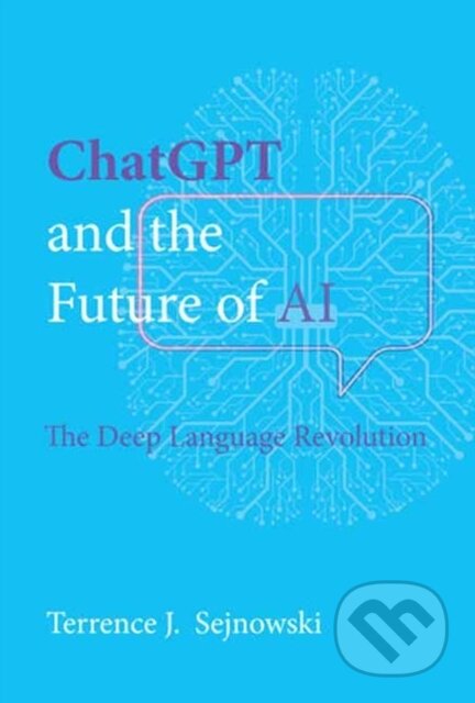 Kniha: ChatGPT and the Future of AI (Terrence J. Sejnowski). MIT Press, 2024