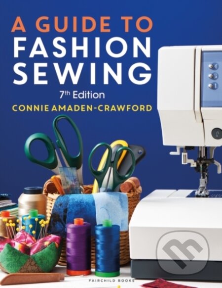 Kniha: A Guide to Fashion Sewing (Connie Amaden-Crawford). Fairchild Books, 2023