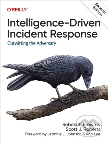 Kniha: Intelligence–Driven Incident Response, 2e (Rebekah Brown a Scott J Roberts). O'Reilly Media, 2023