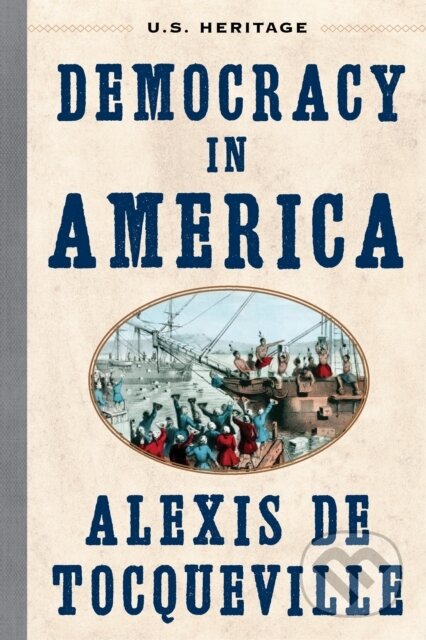 Kniha: Democracy in America (U.S. Heritage) (Alexis de Tocqueville). , 2027