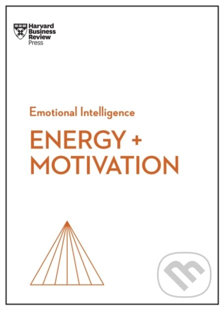 Kniha: Energy + Motivation (HBR Emotional Intelligence Series) (Annie McKee, Shawn Achor, Heidi Grant, Harvard Business Review a Elizabeth Grace Saunders). Harvard Business Review Press, 2022