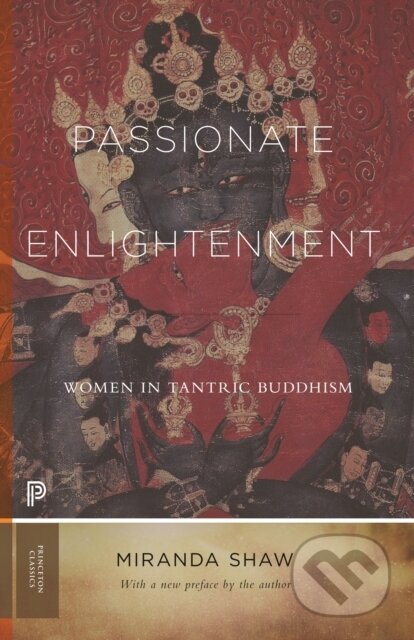 Kniha: Passionate Enlightenment – Women in Tantric Buddhism (Miranda Shaw). Princeton University Press, 2022