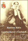 Kněžna Káča a Lamberkové v Čechách - Karel Štěpán Lamberk, Agentura Pankrác, 2003