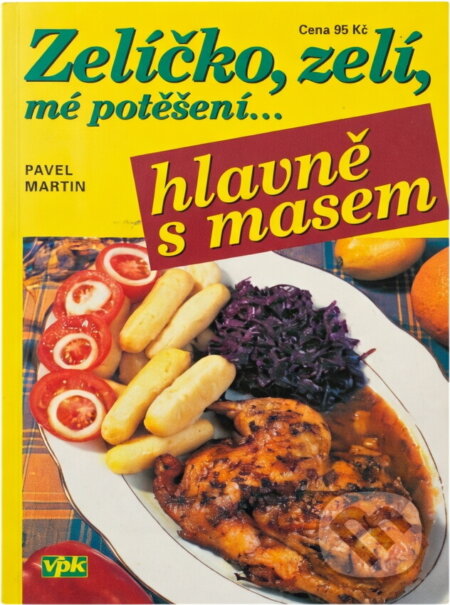 Kniha: Zelíčko, zelí, mé potěšení... (Pavel Martin). , 2004