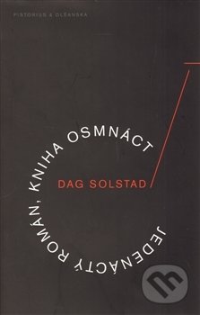 Jedenáctý román, kniha osmnáct - Dag Solstad, Pistorius & Olšanská, 2013