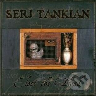 Serj Tankian: Elect The Dead - Serj Tankian, Hudobné albumy, 2008
