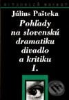 Pohľady na slovenskú dramatiku divadlo a kritiku I.+II. - Július Pašteka, Národné divadelné centrum, 1998