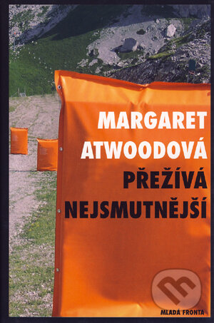 Přežívá nejsmutnější - Margaret Atwood, Mladá fronta, 2005