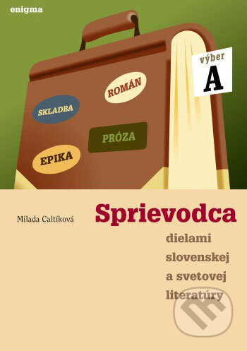 Sprievodca dielami slovenskej a svetovej literatúry A - 1. roč. - Milada Caltíková, Enigma, 2003