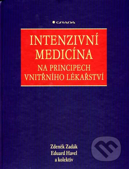 Intenzivní medicína na principech vnitřního lékařství - Zdeněk Zadák, Eduard Havel a kolektiv, Grada, 2007