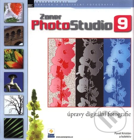 Úpravy digitální fotografie v Zoner Photo Studio 9 - Pavel Kristián a kolektiv, Zoner Press, 2007