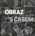Kniha: Obraz jako dialog s časem (Alexander Baran a Ludvík Baran). Zoner Press, 2007