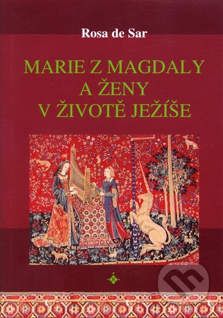 Marie z Magdaly a ženy v životě Ježíše - Rosa de Sar, Onyx, 2007